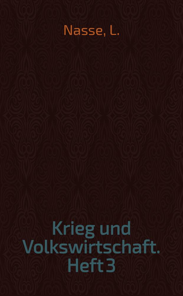 Krieg und Volkswirtschaft. Heft 3 : Krieg und Metallindustrie