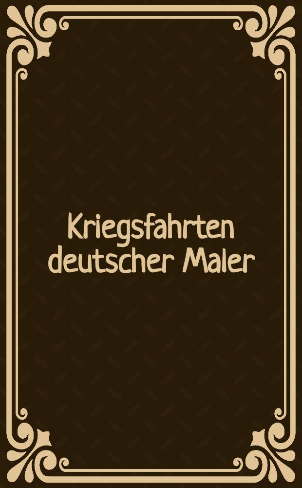 Kriegsfahrten deutscher Maler : Selbsterlebtes im Weltkrieg 1914-1915