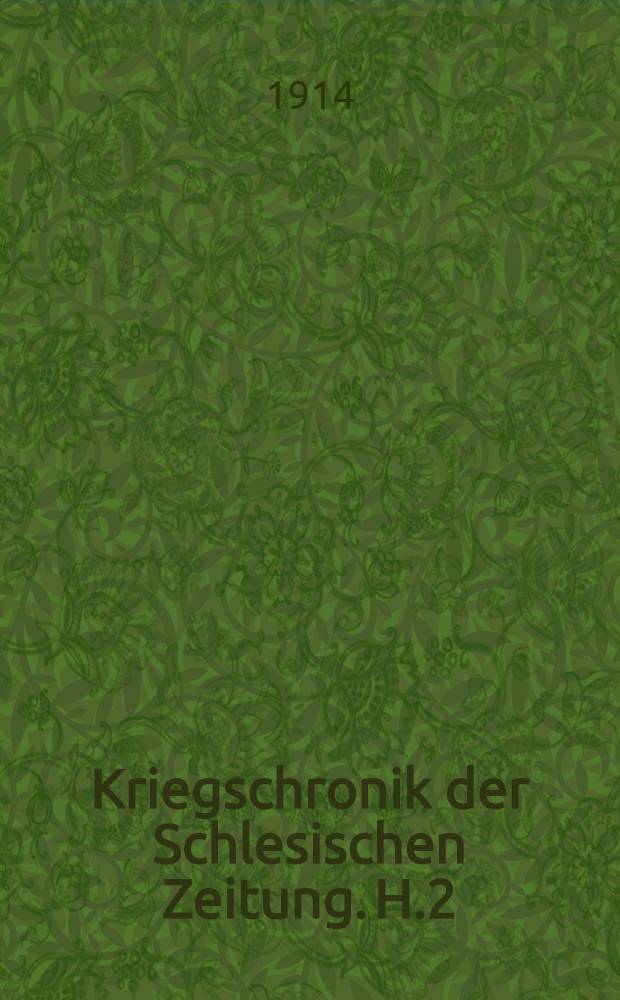 Kriegschronik der Schlesischen Zeitung. H.2 : Extrablätter u.andere wichtige Telegramme u.Aktenstücke vom 16.Sept.-31.Okt.1914