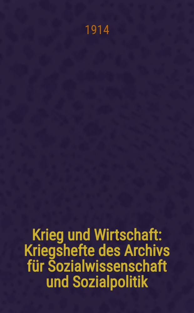 Krieg und Wirtschaft : Kriegshefte des Archivs für Sozialwissenschaft und Sozialpolitik