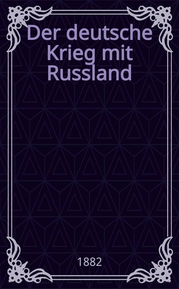 Der deutsche Krieg mit Russland : Zeitgemässe Betrachtungen