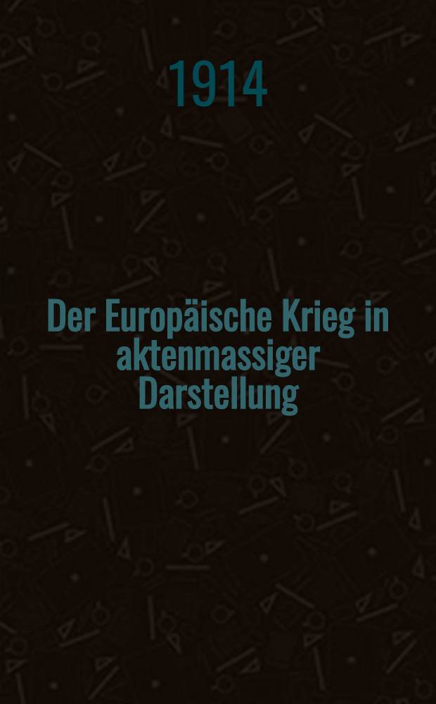 Der Europäische Krieg in aktenmassiger Darstellung