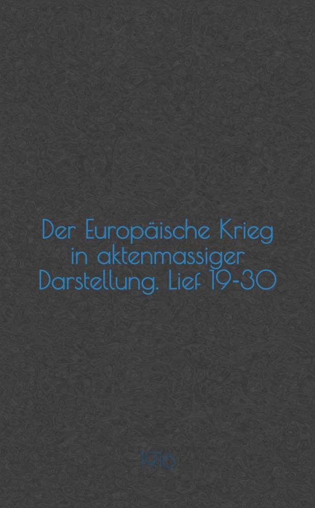 Der Europäische Krieg in aktenmassiger Darstellung. Lief 19-30