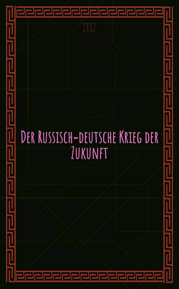 Der Russisch-deutsche Krieg der Zukunft : Eine Studie von P.I