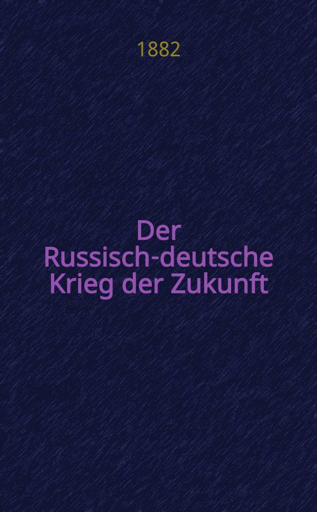 Der Russisch-deutsche Krieg der Zukunft : Eine Studie von P.I