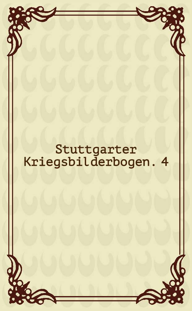 Stuttgarter Kriegsbilderbogen. 4 : Die deutsche und &ouml;sterreich-ungarische Kriegsflotte