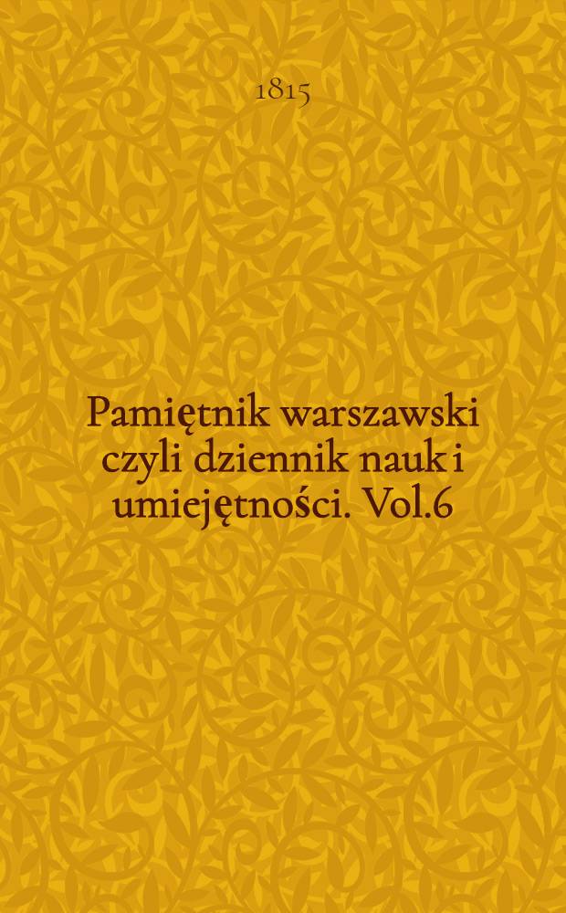 Pamiętnik warszawski czyli dziennik nauk i umiejętności. Vol.6