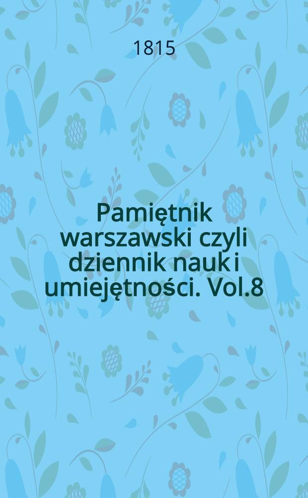 Pamiętnik warszawski czyli dziennik nauk i umiejętności. Vol.8