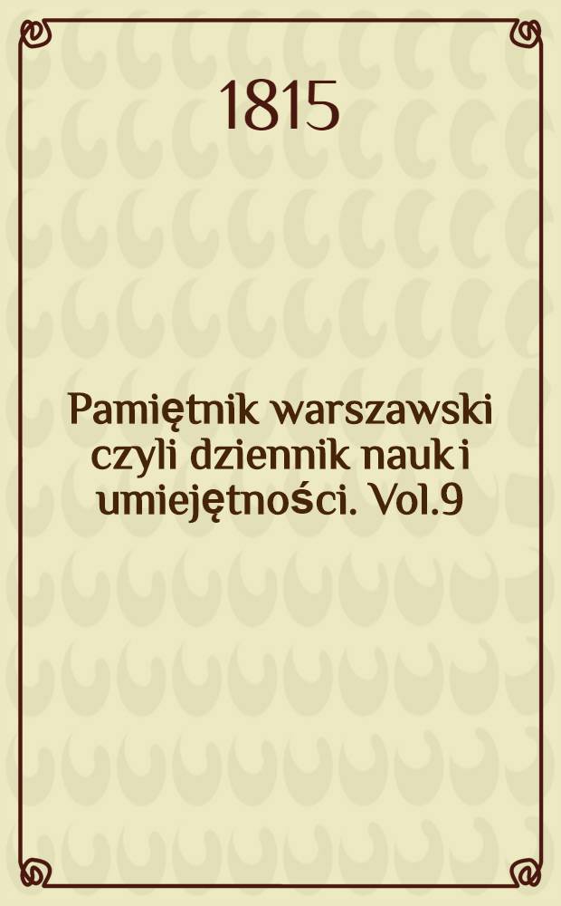 Pamiętnik warszawski czyli dziennik nauk i umiejętności. Vol.9