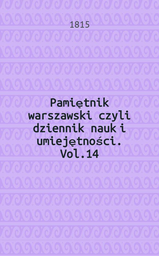 Pamiętnik warszawski czyli dziennik nauk i umiejętności. Vol.14