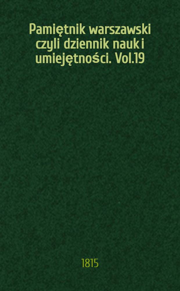 Pamiętnik warszawski czyli dziennik nauk i umiejętności. Vol.19