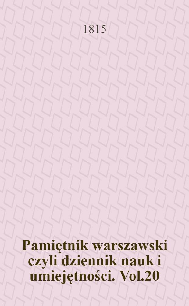 Pamiętnik warszawski czyli dziennik nauk i umiejętności. Vol.20