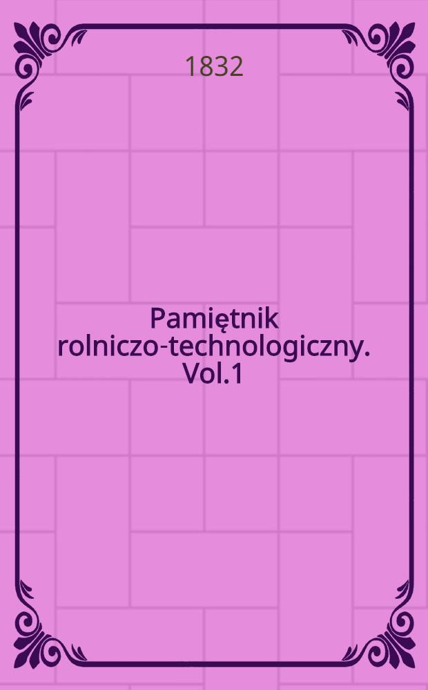 Pamiętnik rolniczo-technologiczny. Vol.1