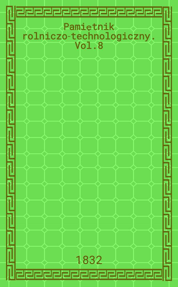 Pamiętnik rolniczo-technologiczny. Vol.8