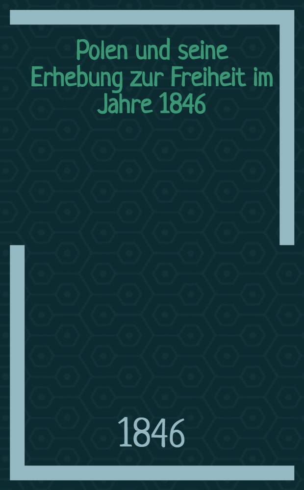 Polen und seine Erhebung zur Freiheit im Jahre 1846