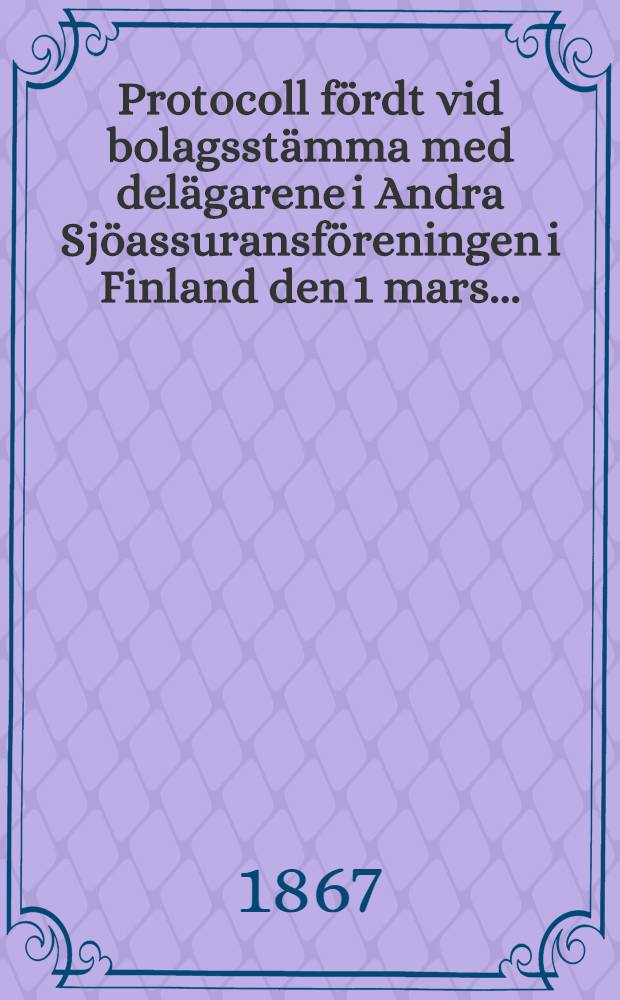 Protocoll fördt vid bolagsstämma med delägarene i Andra Sjöassuransföreningen i Finland den 1 mars ..