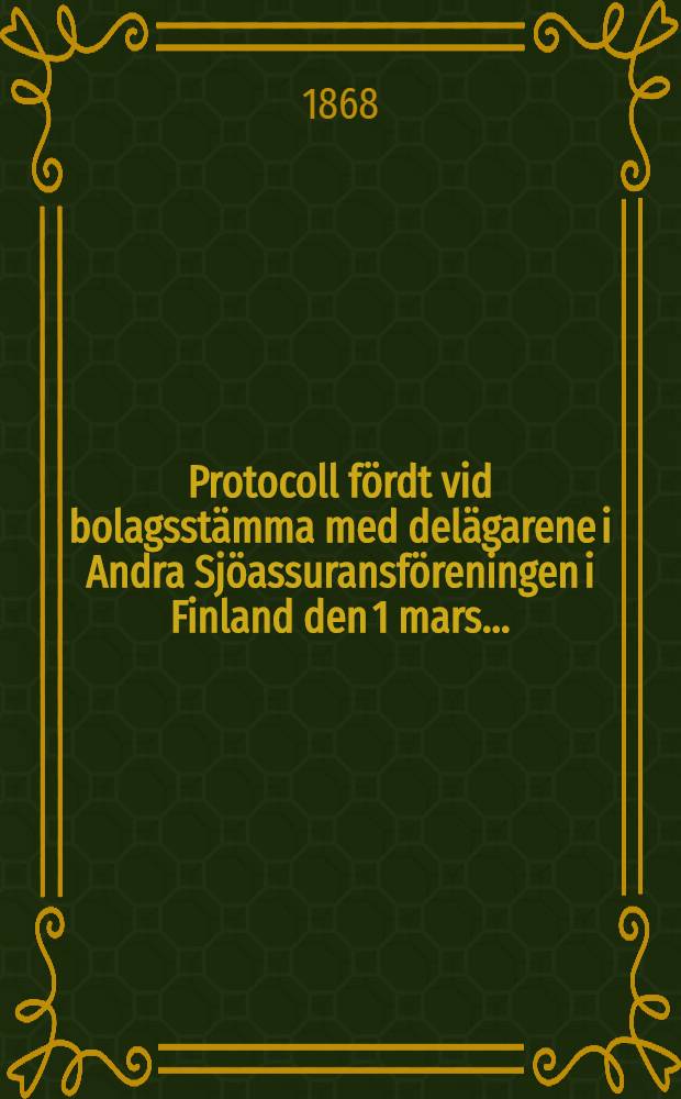 Protocoll fördt vid bolagsstämma med delägarene i Andra Sjöassuransföreningen i Finland den 1 mars ..