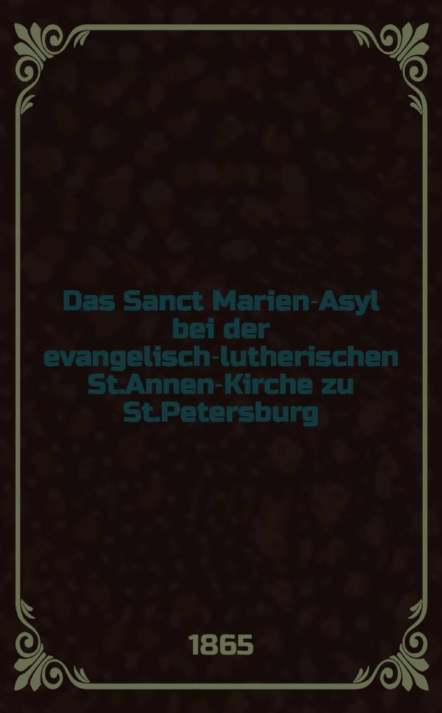Das Sanct Marien-Asyl bei der evangelisch-lutherischen St.Annen-Kirche zu St.Petersburg