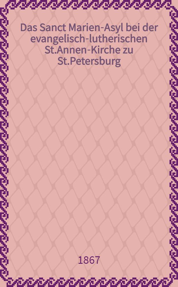 Das Sanct Marien-Asyl bei der evangelisch-lutherischen St.Annen-Kirche zu St.Petersburg