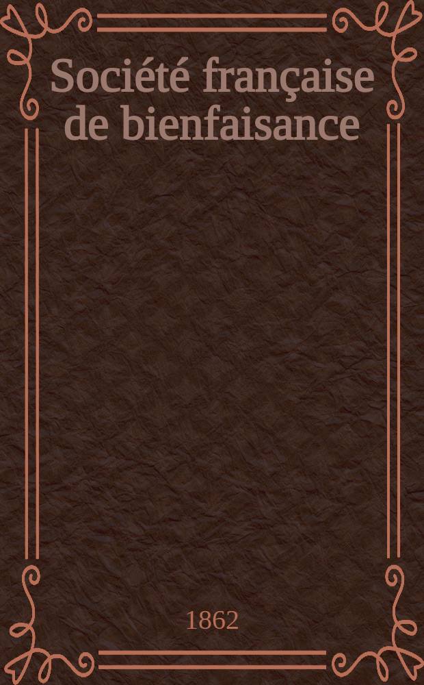 Société française de bienfaisance : Assemblée générale annuelle de la Société française de bienfaisance à Odessa Compte-rendu de l'année ..