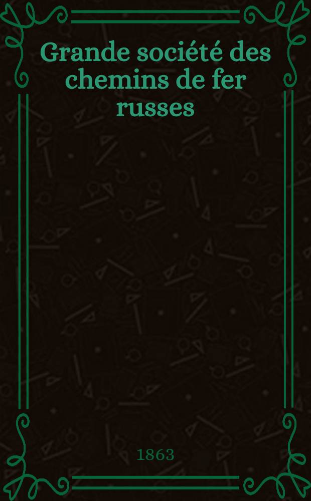 Grande société des chemins de fer russes : 1-e assemblée générale tenue à St.Pétersbourg le 14.(26.) juin 1858t Compte-rendu
