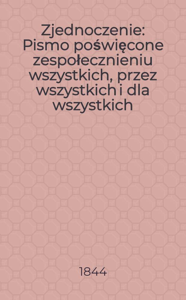 Zjednoczenie : Pismo poświęcone zespołecznieniu wszystkich, przez wszystkich i dla wszystkich