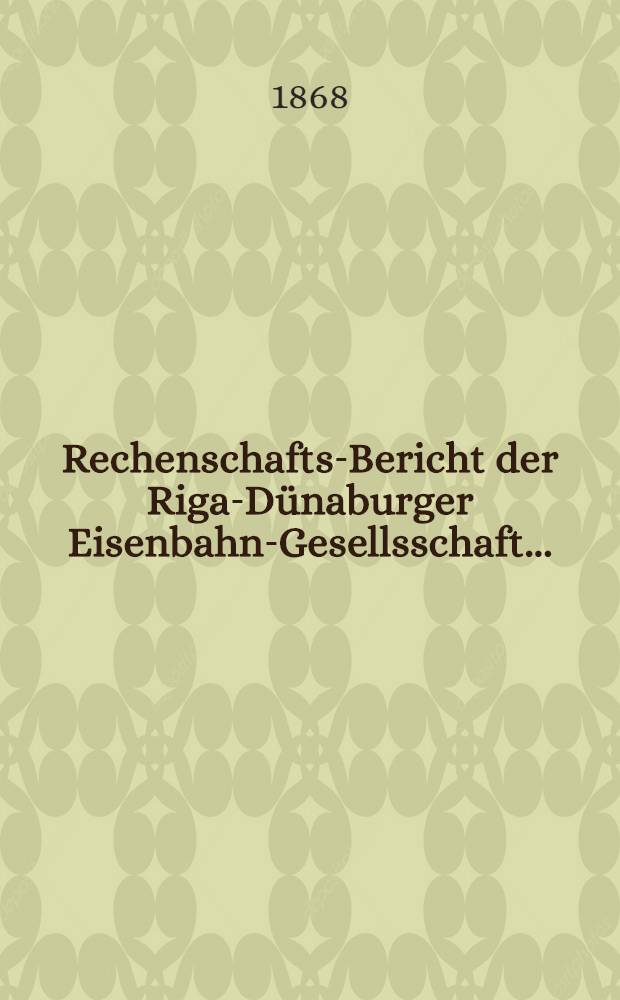 Rechenschafts-Bericht der Riga-Dünaburger Eisenbahn-Gesellsschaft. ..