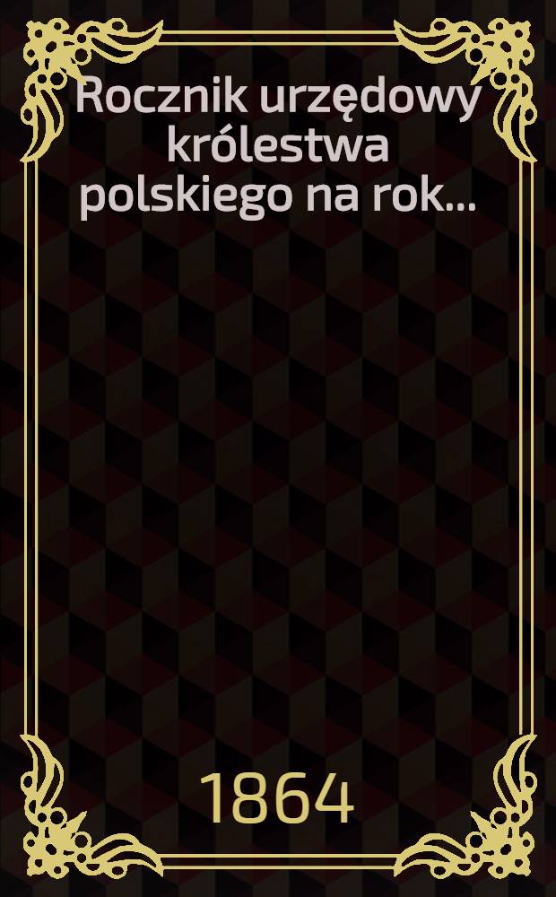 Rocznik urzędowy kr&oacute;lestwa polskiego na rok ..
