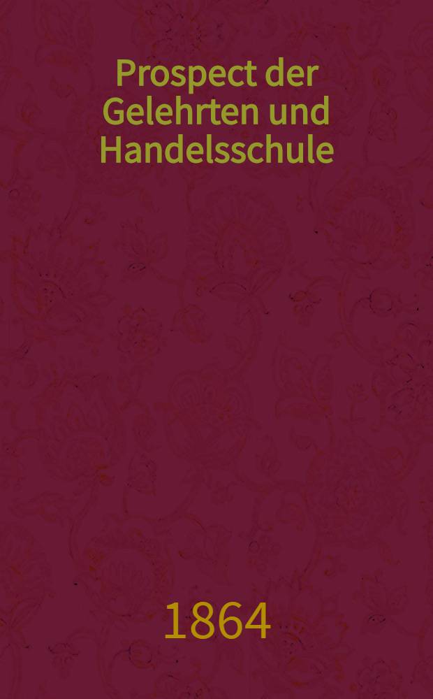 Prospect der Gelehrten und Handelsschule : Programm ..