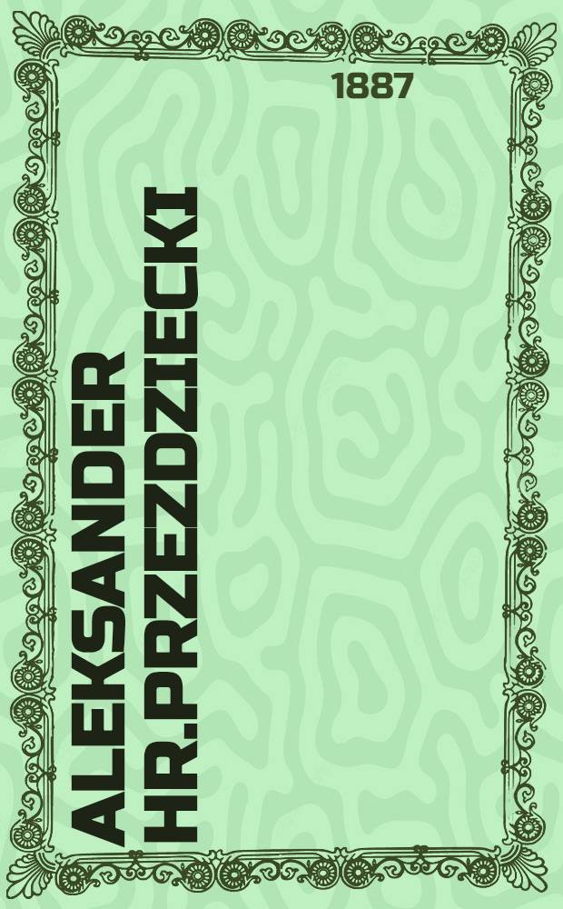 Aleksander Hr.Przezdziecki : Ur.1814-1871 r