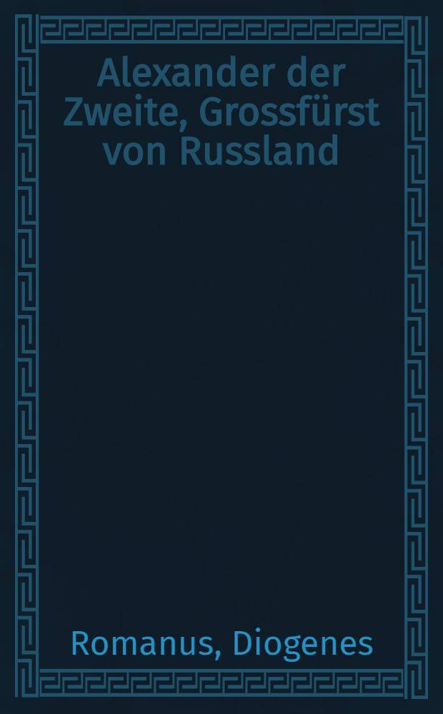 Alexander der Zweite, Grossfürst von Russland