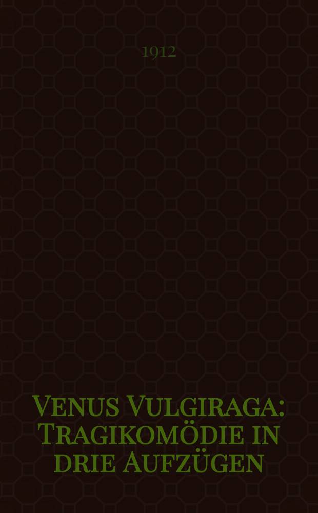 Venus Vulgiraga : Tragikomödie in drie Aufzügen