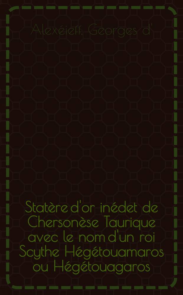 Statère d'or inédet de Chersonèse Taurique avec le nom d'un roi Scythe Hégétouamaros ou Hégétouagaros : Traduit du Russe