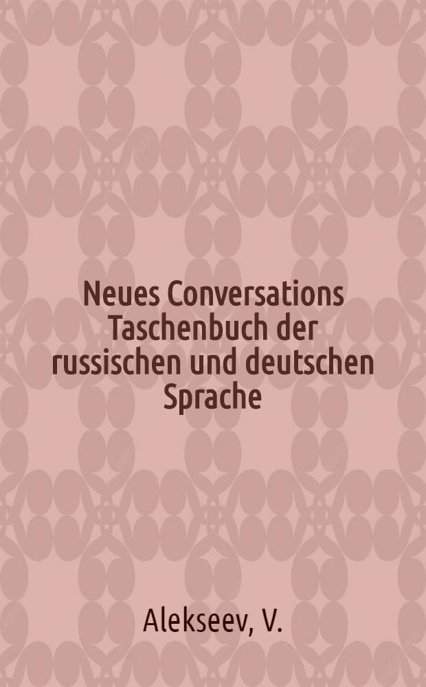 Neues Conversations Taschenbuch der russischen und deutschen Sprache