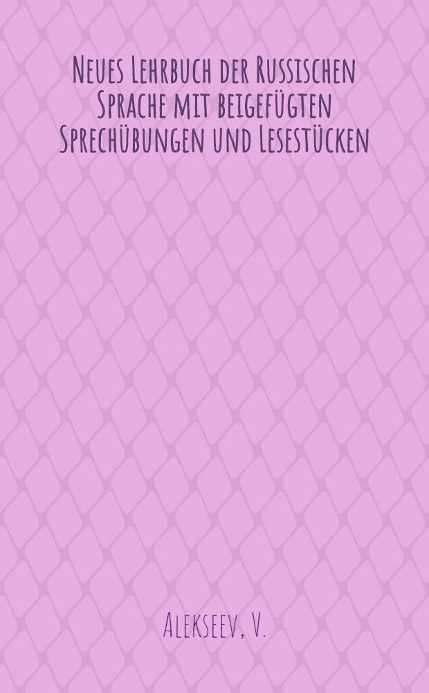 Neues Lehrbuch der Russischen Sprache mit beigef&uuml;gten Sprech&uuml;bungen und Lesest&uuml;cken