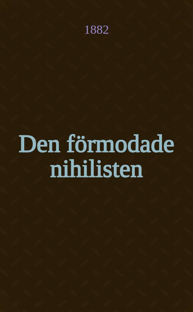 Den f&ouml;rmodade nihilisten : Ber&auml;ttelge