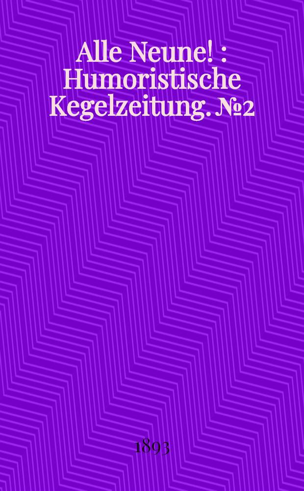 Alle Neune ! : Humoristische Kegelzeitung. №2