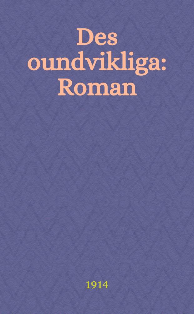Des oundvikliga : Roman