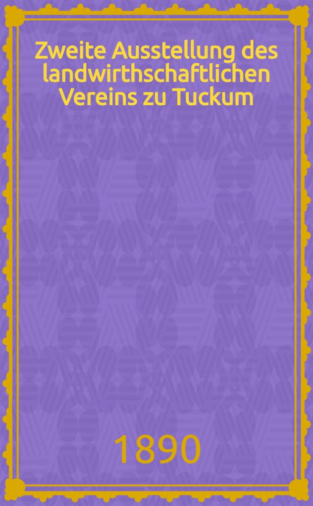 Zweite Ausstellung des landwirthschaftlichen Vereins zu Tuckum : Programm