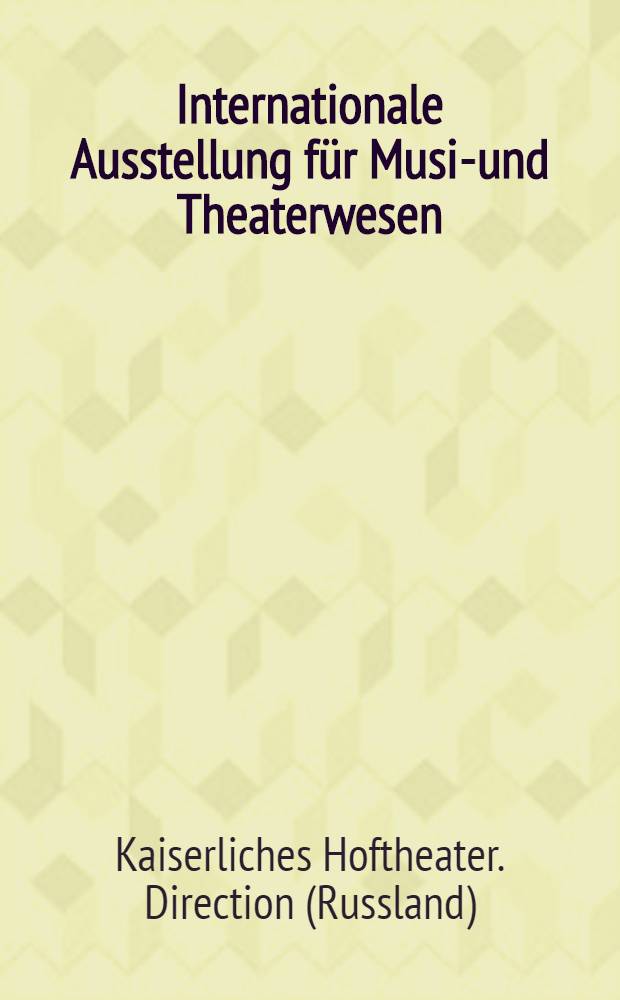Internationale Ausstellung für Musik- und Theaterwesen : Wien 1892