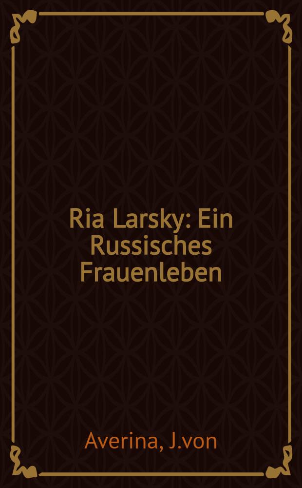 Ria Larsky : Ein Russisches Frauenleben