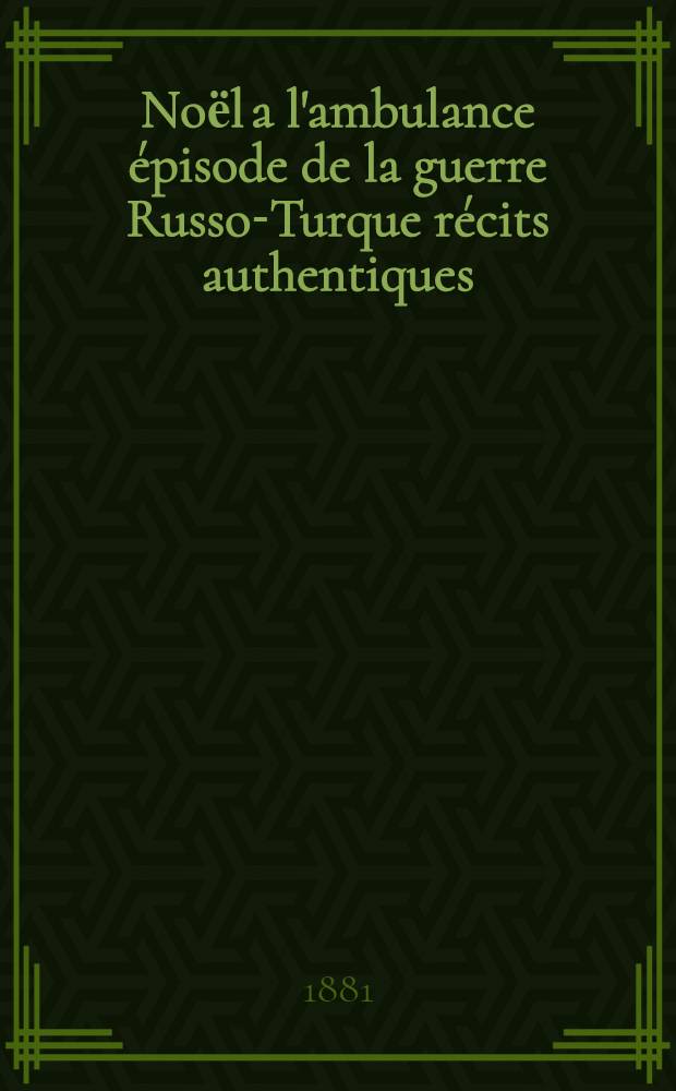 Noёl a l'ambulance &eacute;pisode de la guerre Russo-Turque r&eacute;cits authentiques