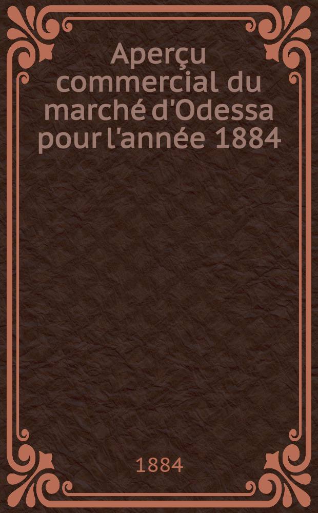 Aperçu commercial du marché d'Odessa pour l'année 1884