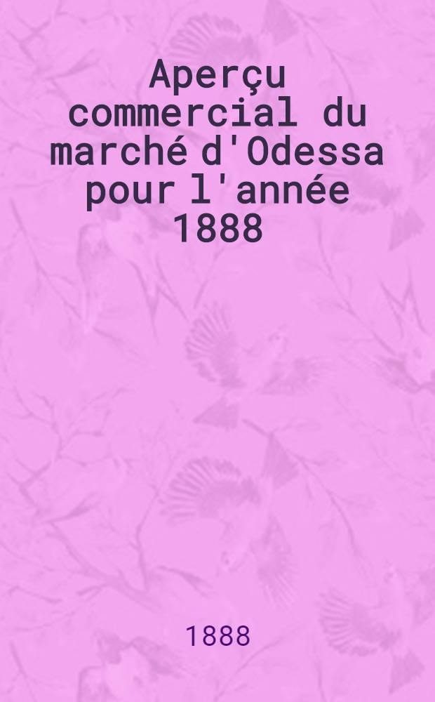 Aperçu commercial du marché d'Odessa pour l'année 1888