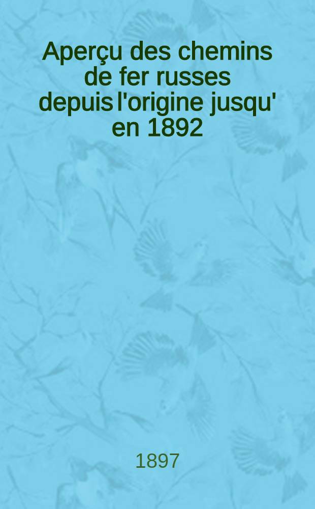 Aperçu des chemins de fer russes depuis l'origine jusqu' en 1892