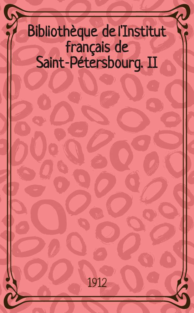 Biblioth&egrave;que de l'Institut fran&ccedil;ais de Saint-P&eacute;tersbourg. II : L'architecture classique &agrave; Saint-P&eacute;tersbourg &agrave; la fin du XVIII-e siecle
