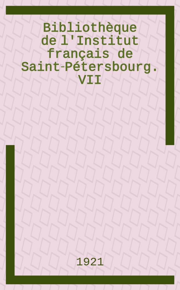 Bibliothèque de l'Institut français de Saint-Pétersbourg. VII : Correspondance de Falconet avec Cathérine II 1767-1778