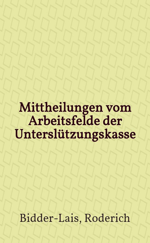 Mittheilungen vom Arbeitsfelde der Unterslützungskasse