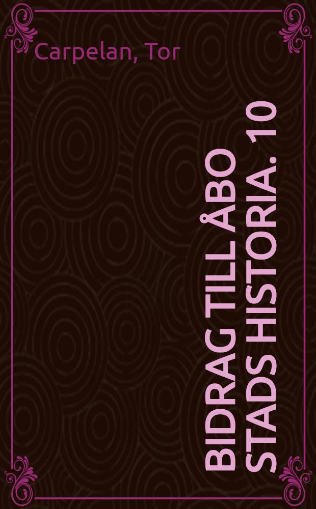 Bidrag till Åbo Stads Historia. 10 : Åbo Donatorer intill år 1909