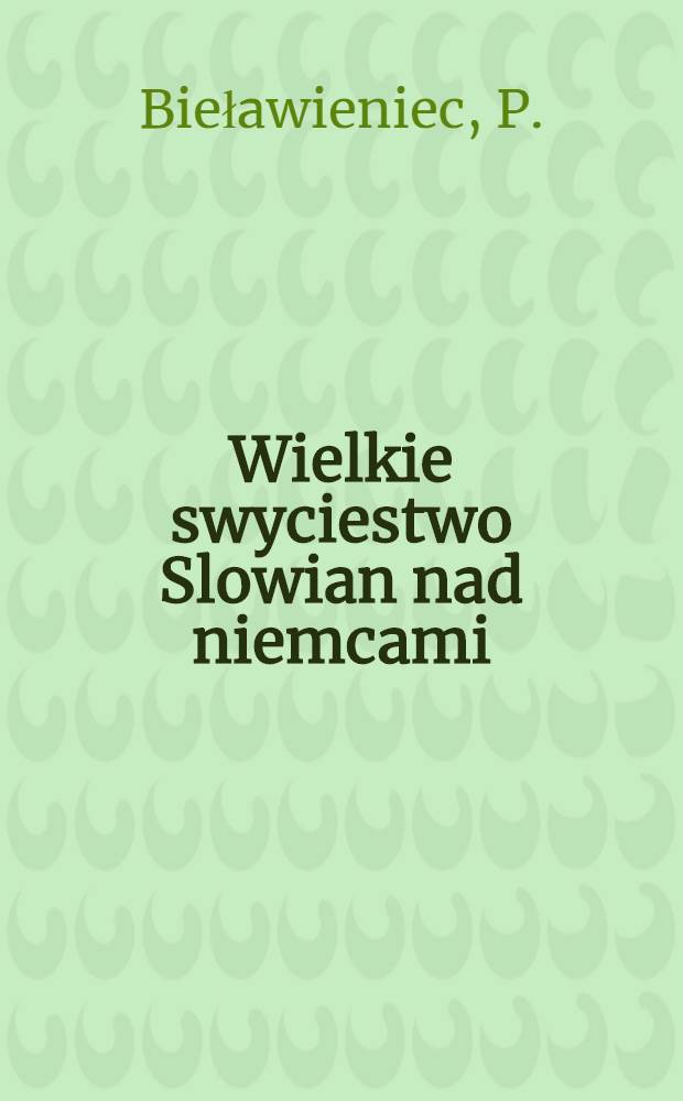 Wielkie swyciestwo Slowian nad niemcami (Teutonami) pod Gr&uuml;nwaldem d.15 lipca 1410r.
